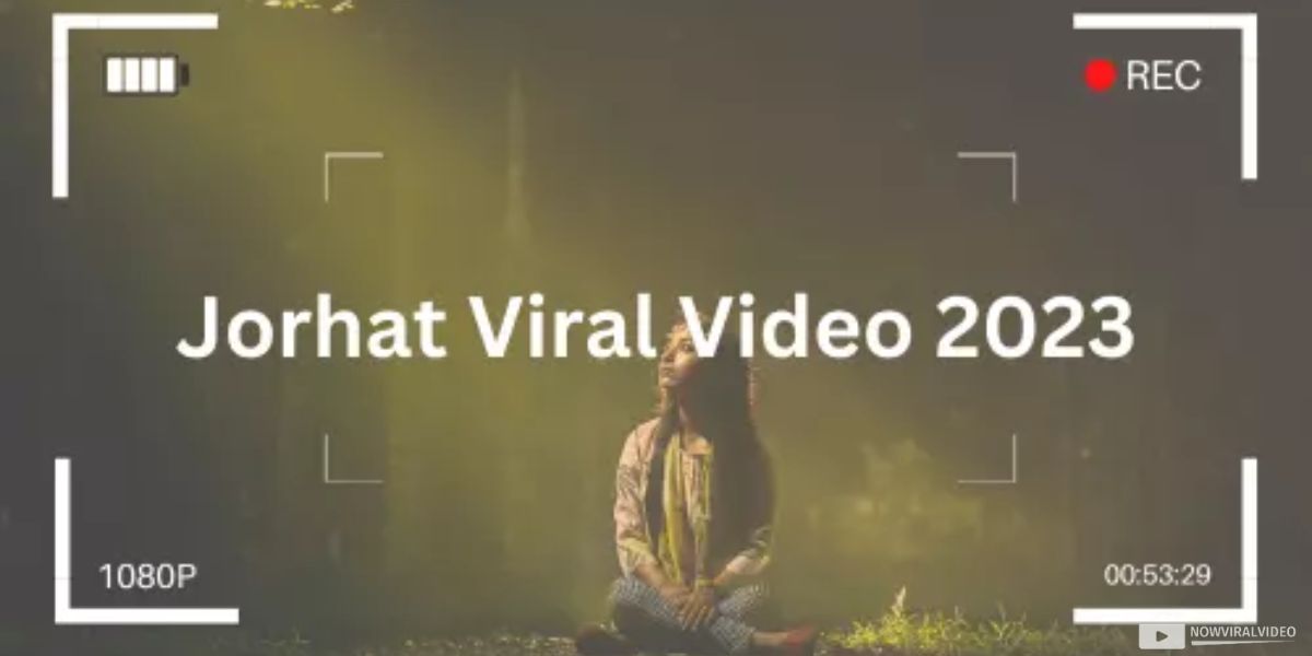 [FULL] Watch Jorhat girl viral video 2023