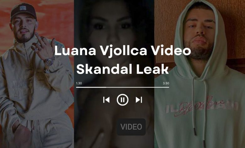 Luana Vjollca Video Leak: Unveiling the Scandal